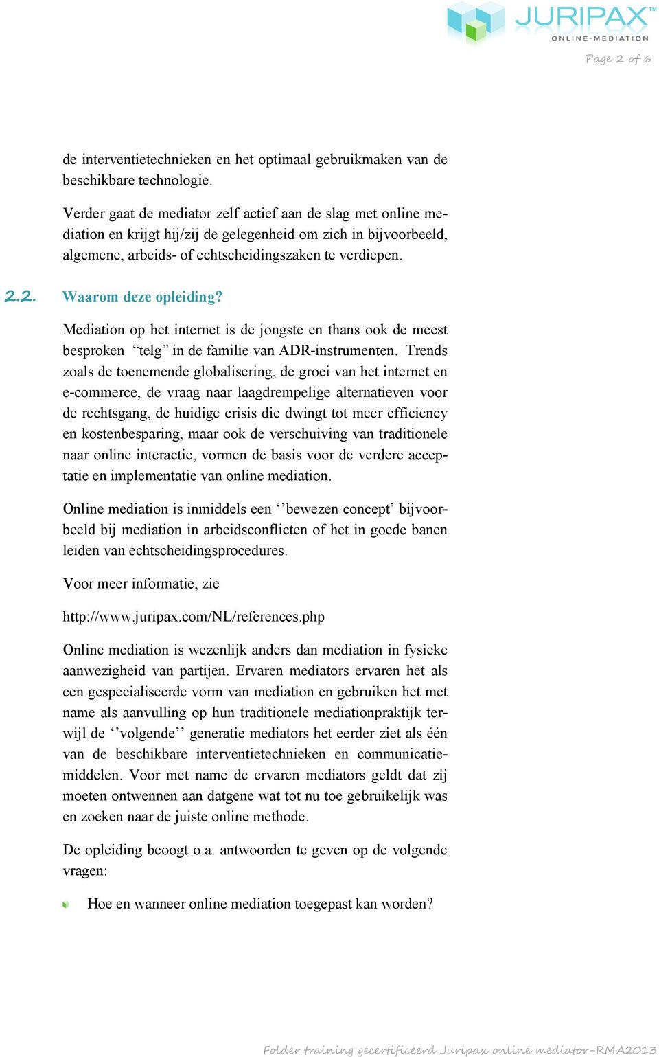 2. Waarom deze opleiding? Mediation op het internet is de jongste en thans ook de meest besproken telg in de familie van ADR-instrumenten.