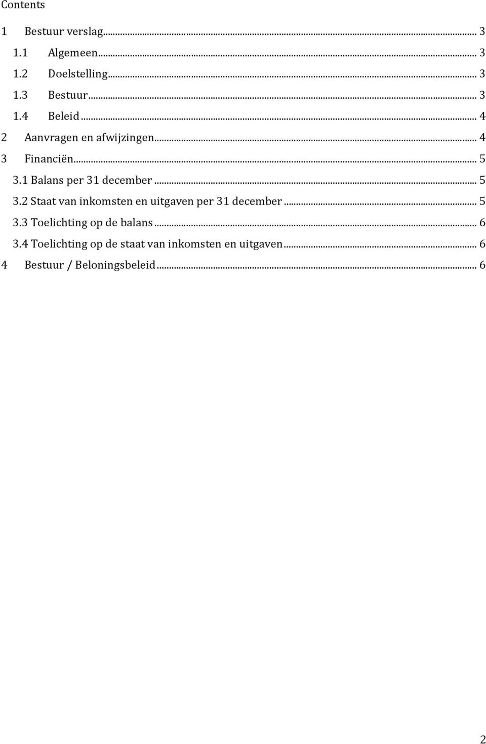 1 Balans per 31 december... 5 3.2 Staat van inkomsten en uitgaven per 31 december... 5 3.3 Toelichting op de balans.