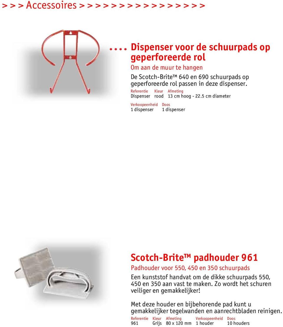 5 cm diameter 1 dispenser Scotch-Brite padhouder 961 Padhouder voor 550, 450 en 350 schuurpads Een kunststof handvat om de dikke schuurpads 550, 450 en