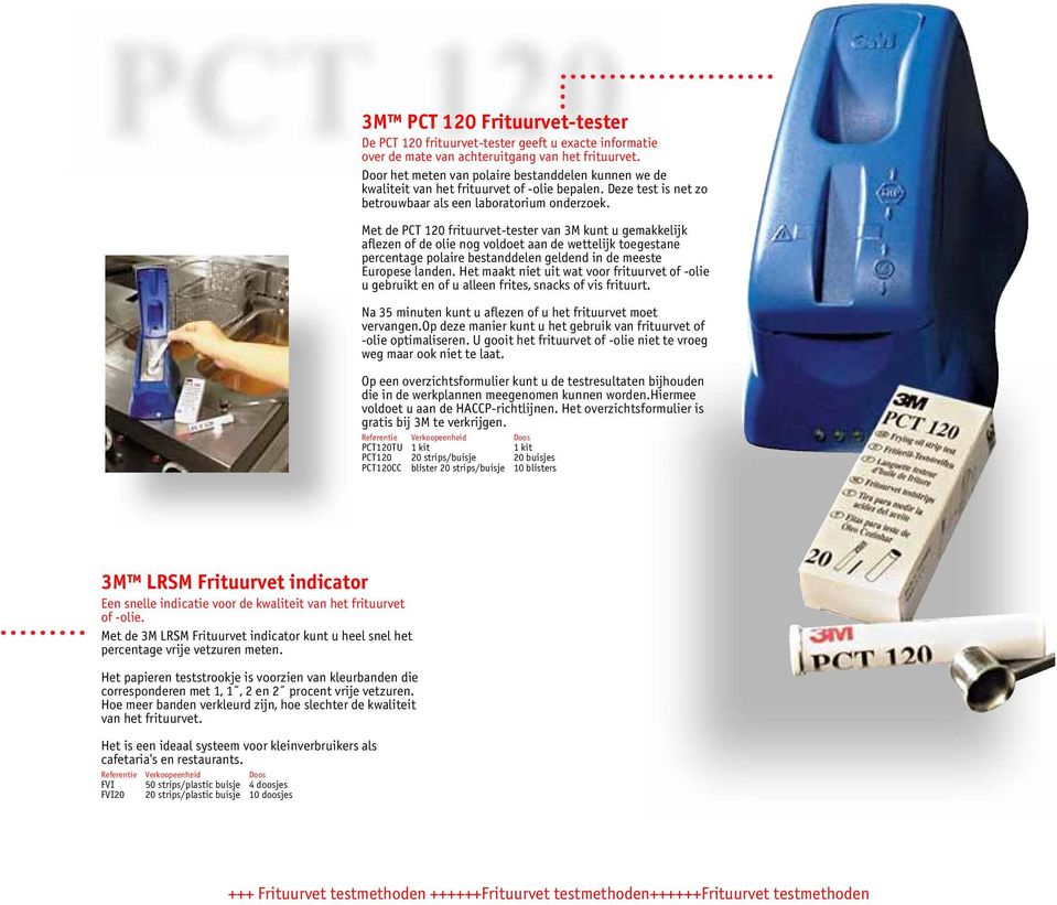Met de PCT 120 frituurvet-tester van 3M kunt u gemakkelijk aflezen of de olie nog voldoet aan de wettelijk toegestane percentage polaire bestanddelen geldend in de meeste Europese landen.