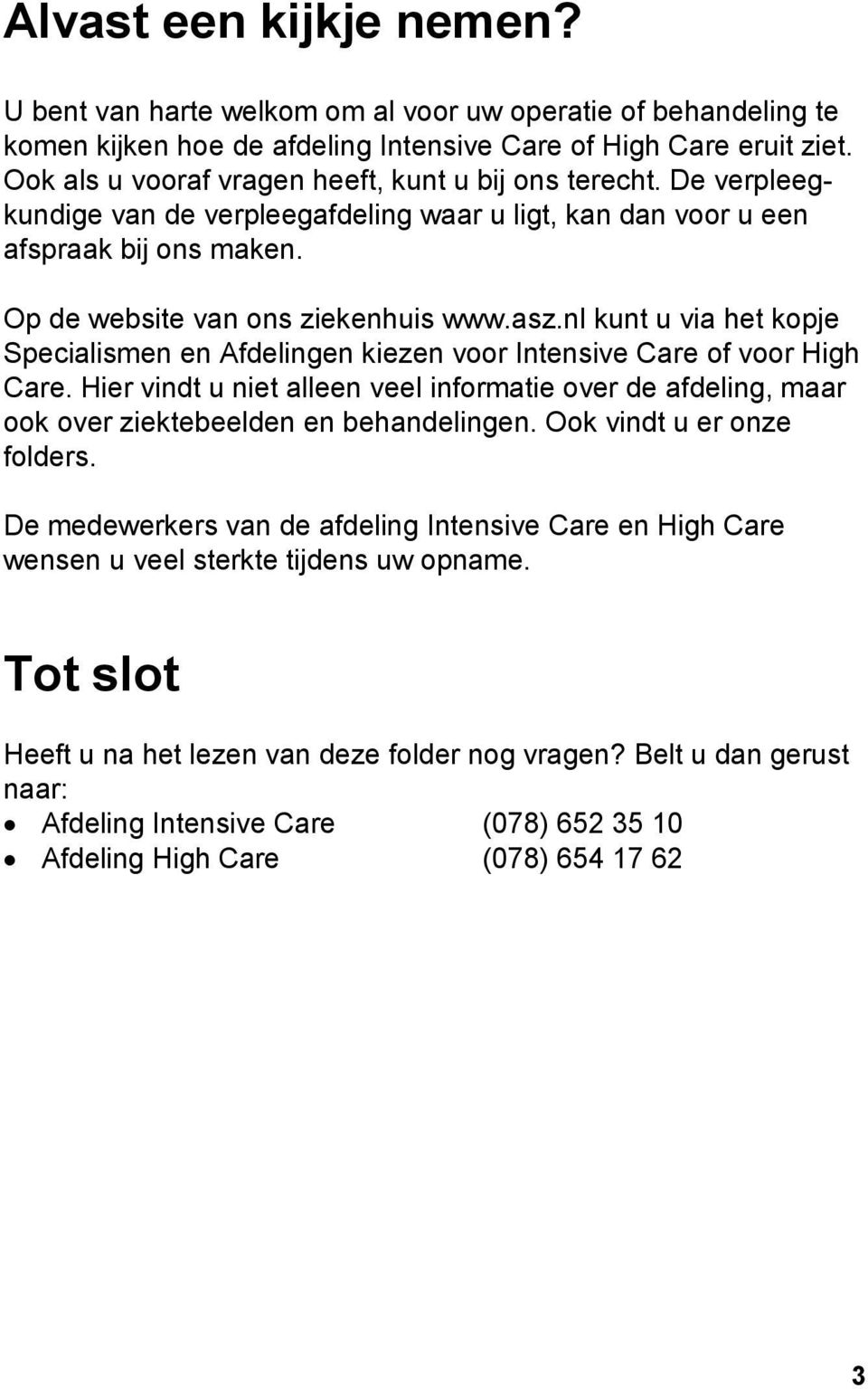 nl kunt u via het kopje Specialismen en Afdelingen kiezen voor Intensive Care of voor High Care.