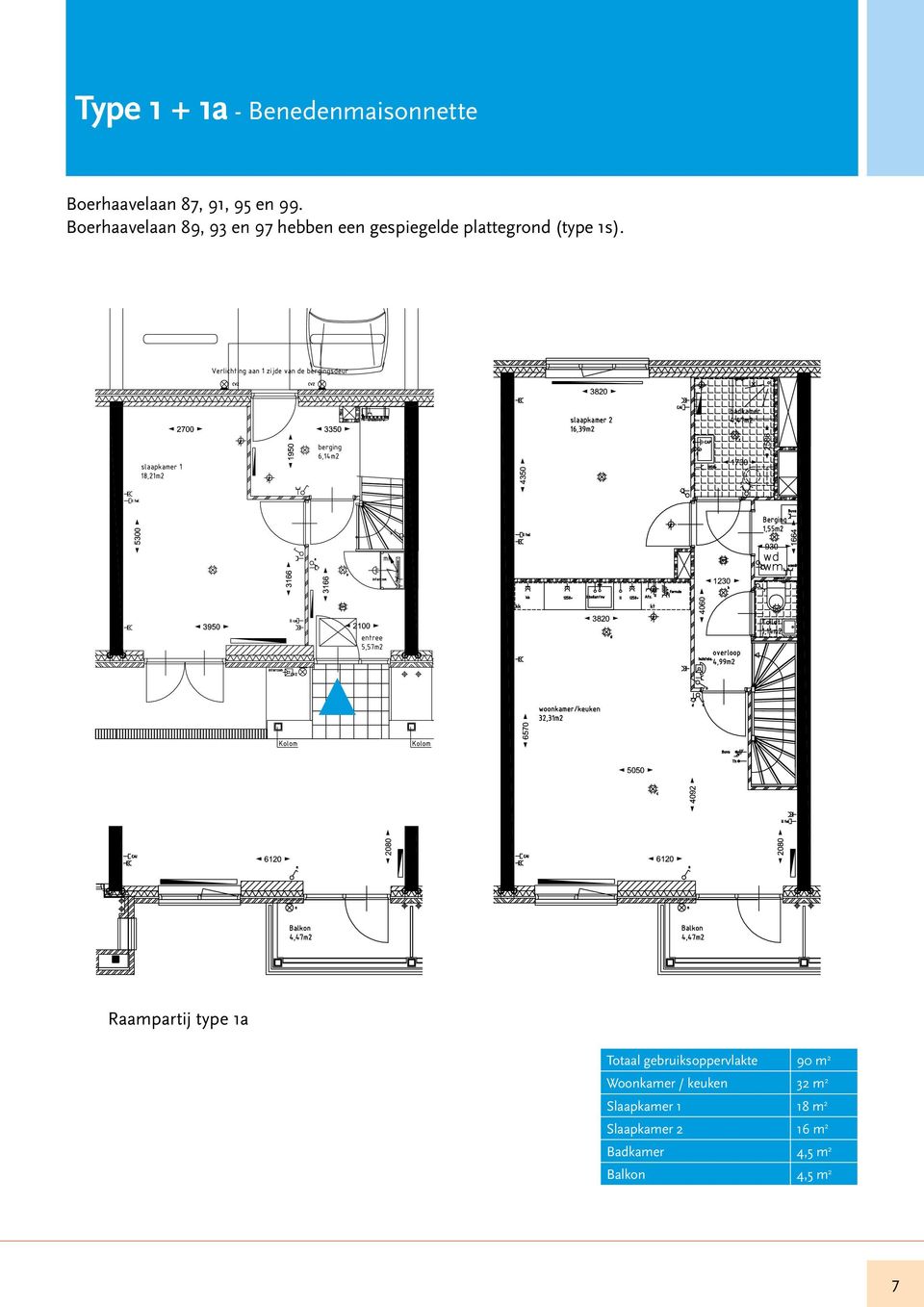 Raampartij type 1a Totaal gebruiksoppervlakte 90 m 2 Woonkamer / keuken