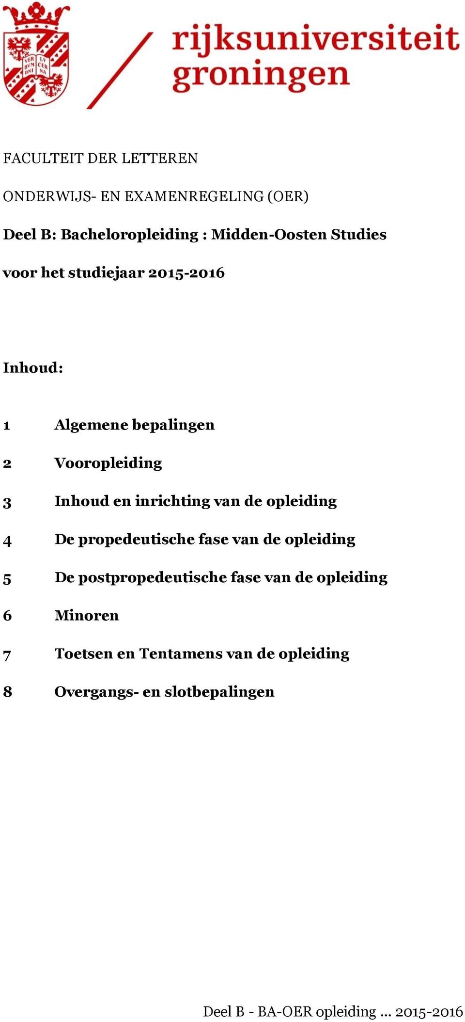 opleiding 4 De propedeutische fase van de opleiding 5 De postpropedeutische fase van de opleiding 6 Minoren