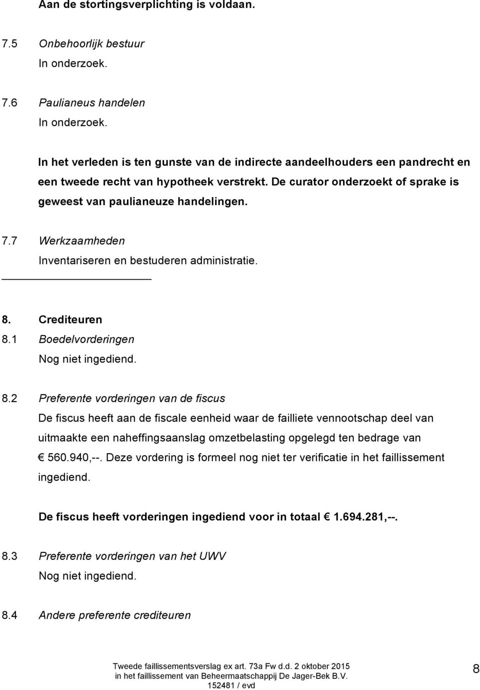 7 Werkzaamheden Inventariseren en bestuderen administratie. 8.