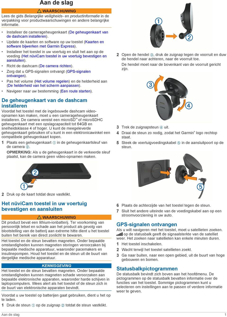 Installeer het toestel in uw voertuig en sluit het aan op de voeding (Het nüvicam toestel in uw voertuig bevestigen en aansluiten). Richt de dashcam (De camera richten).