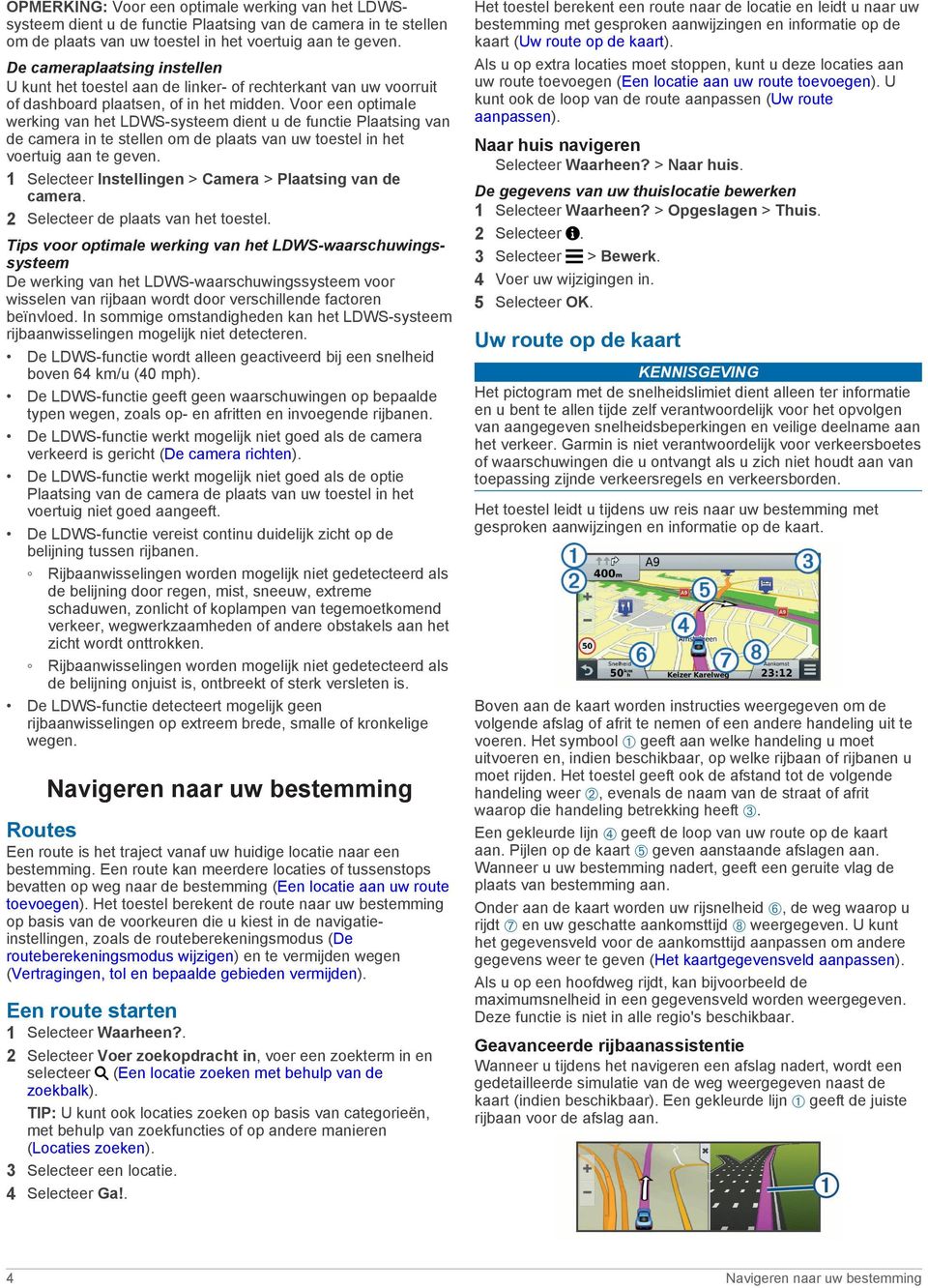 Voor een optimale werking van het LDWS-systeem dient u de functie Plaatsing van de camera in te stellen om de plaats van uw toestel in het voertuig aan te geven.