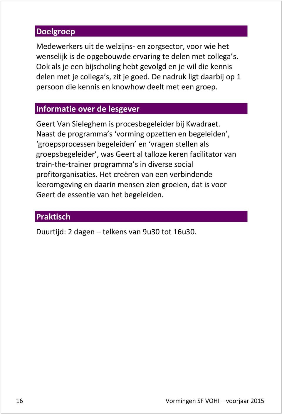 Informatie over de lesgever Geert Van Sieleghem is procesbegeleider bij Kwadraet.