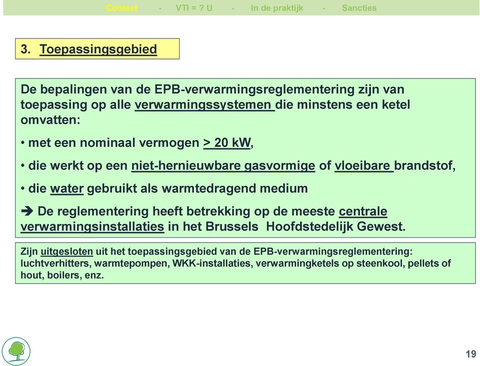 reglementering heeft betrekking op de meeste centrale verwarmingsinstallaties in het Brussels Hoofdstedelijk Gewest.