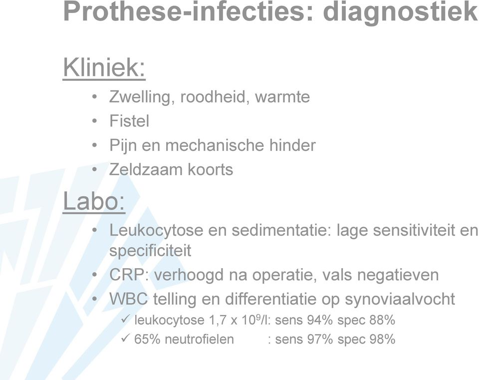 en specificiteit CRP: verhoogd na operatie, vals negatieven WBC telling en differentiatie