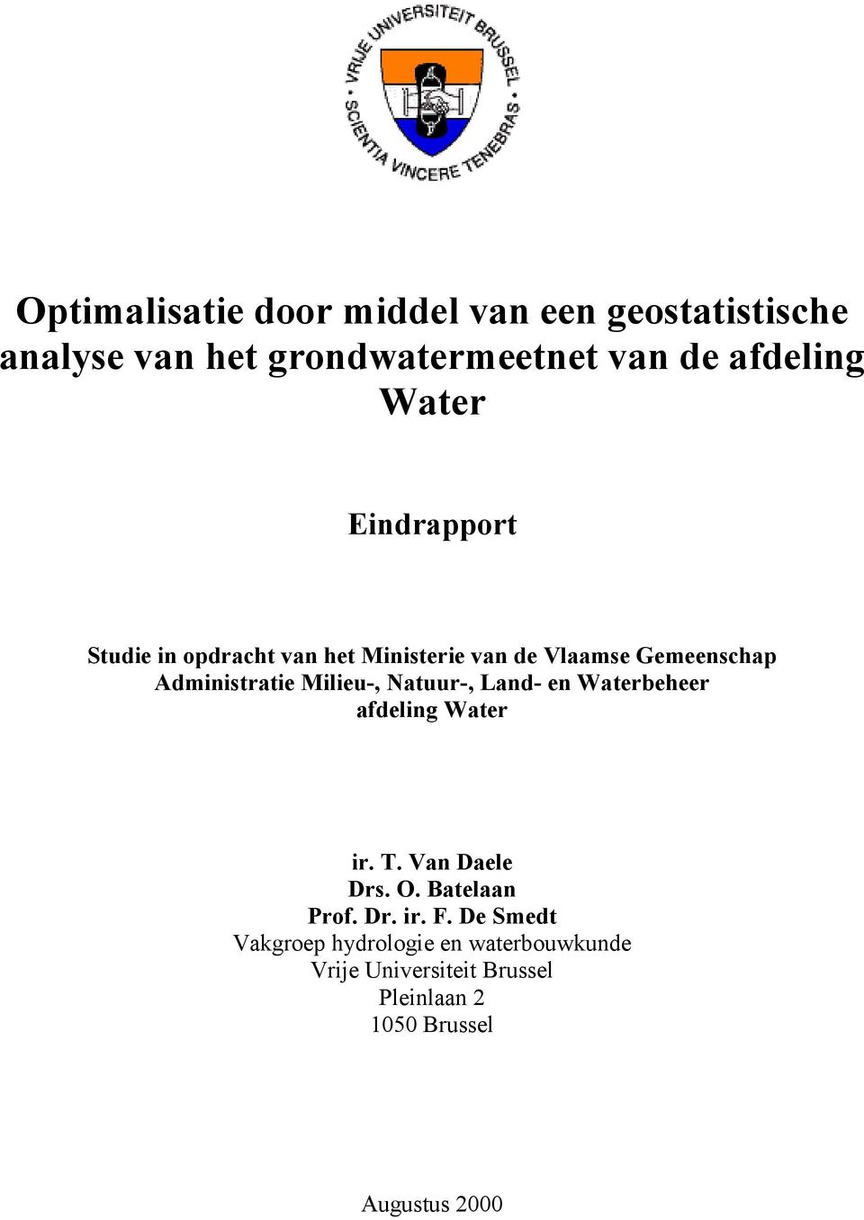 Milieu-, Natuur-, Land- en Waterbeheer afdeling Water ir. T. Van Daele Drs. O. Batelaan Prof. Dr. ir. F.