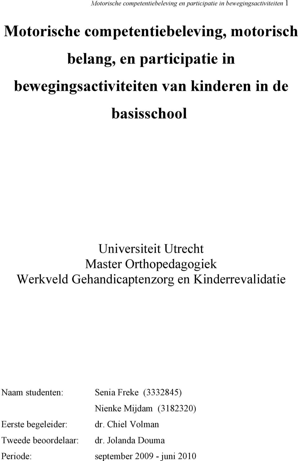 Master Orthopedagogiek Werkveld Gehandicaptenzorg en Kinderrevalidatie Naam studenten: Senia Freke (3332845)