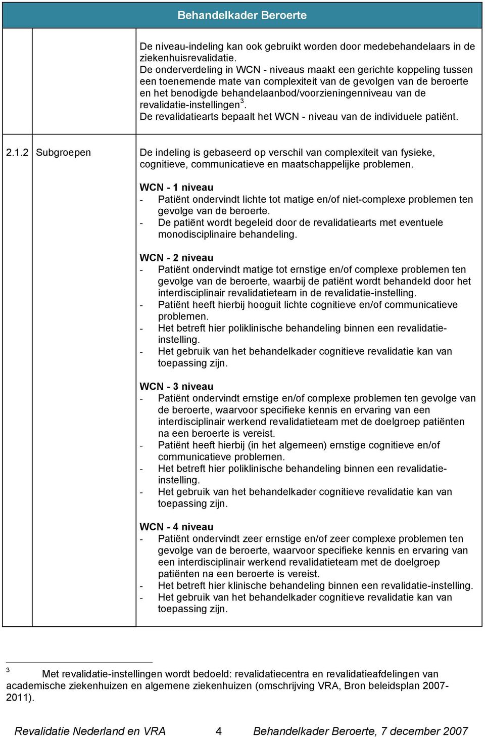 revalidatie-instellingen 3. De revalidatiearts bepaalt het WCN - niveau van de individuele patiënt. 2.1.