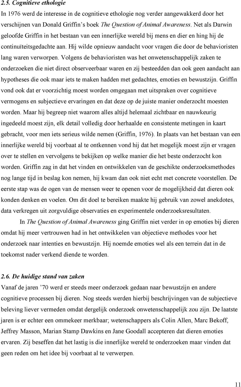 Hij wilde opnieuw aandacht voor vragen die door de behavioristen lang waren verworpen.