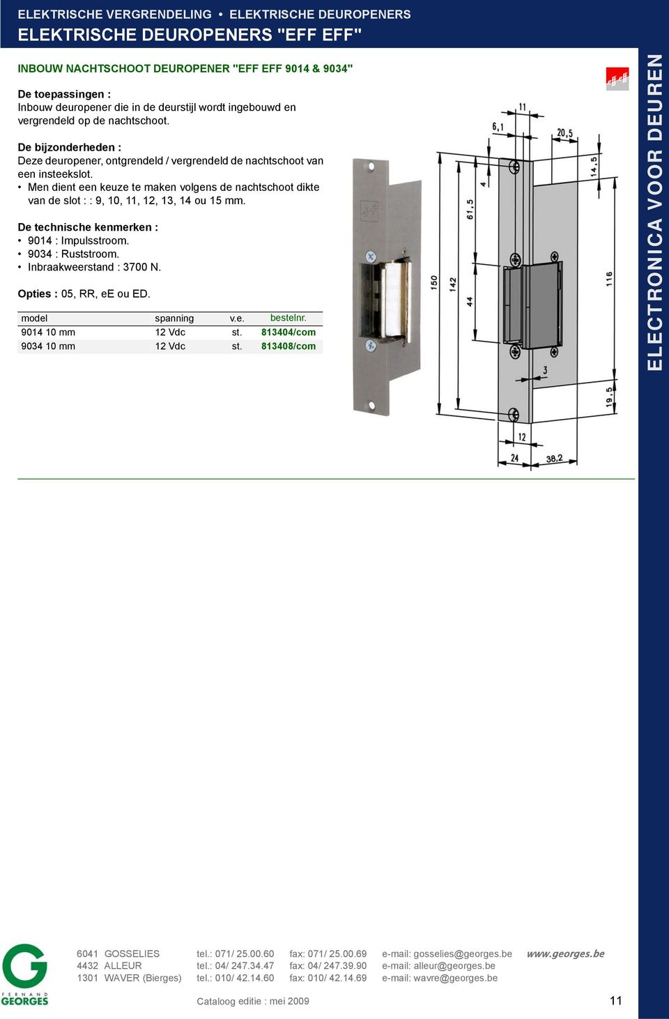 Men dient een keuze te maken volgens de nachtschoot dikte van de slot : : 9, 10, 11, 12, 13, 14 ou 15 mm. 9014 : Impulsstroom.