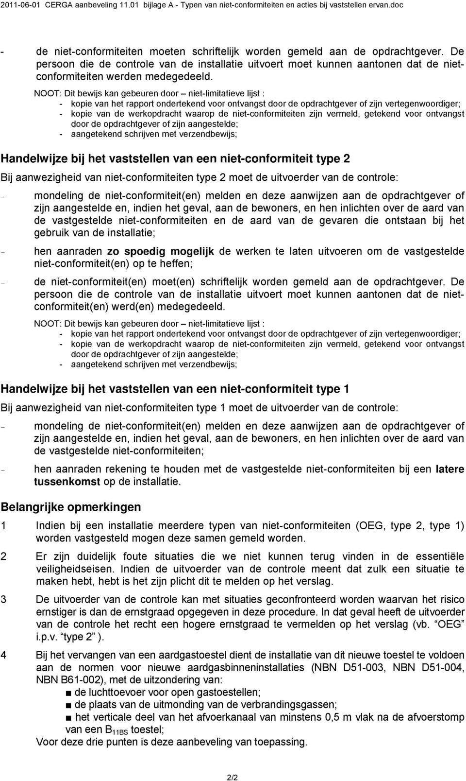 NOOT: Dit bewijs kan gebeuren door niet-limitatieve lijst : - kopie van het rapport ondertekend voor ontvangst door de opdrachtgever of zijn vertegenwoordiger; - kopie van de werkopdracht waarop de