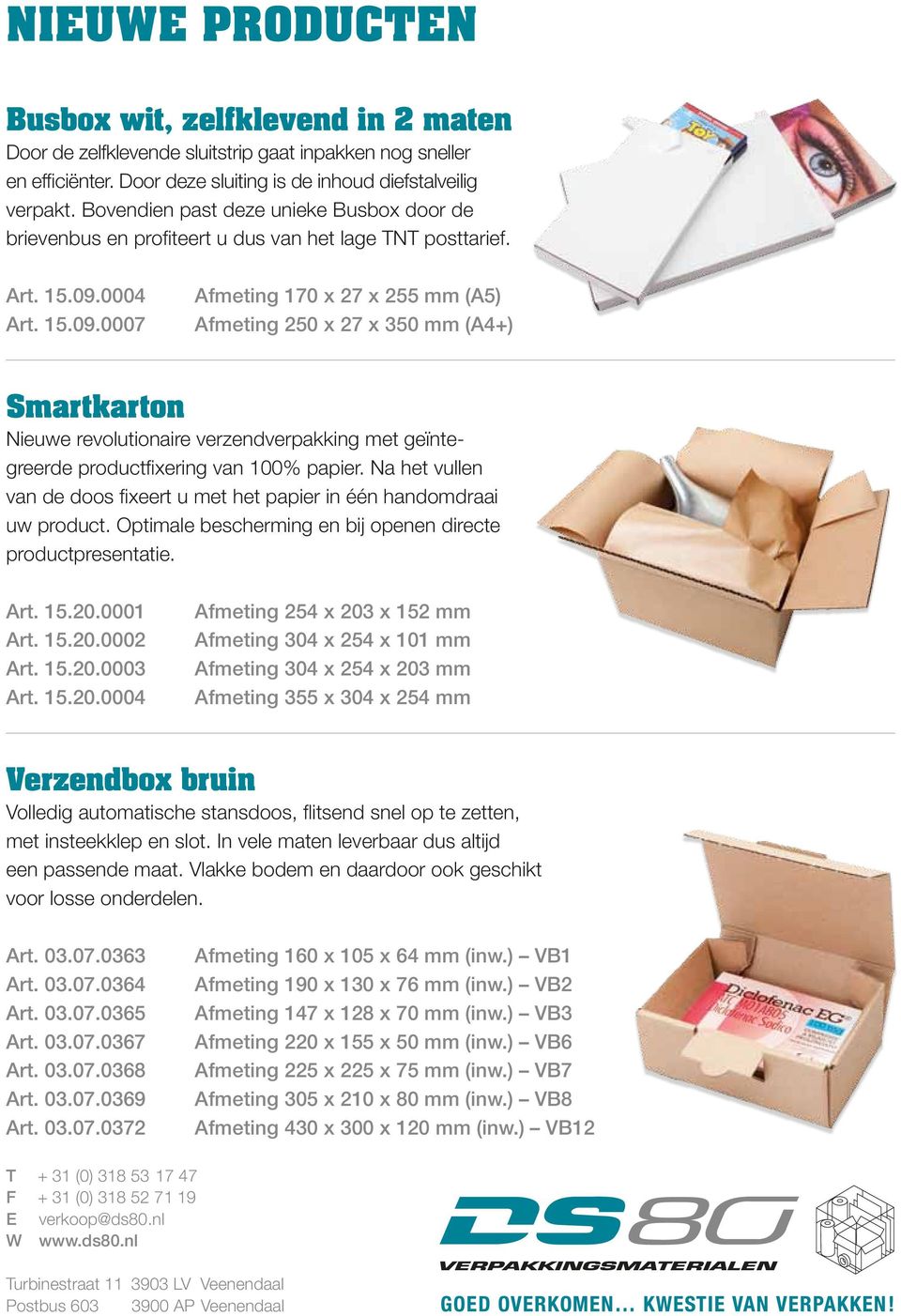 0004 Art. 15.09.0007 Afmeting 170 x 27 x 255 mm (A5) Afmeting 250 x 27 x 350 mm (A4+) Smartkarton Nieuwe revolutionaire verzendverpakking met geïntegreerde productfixering van 100% papier.