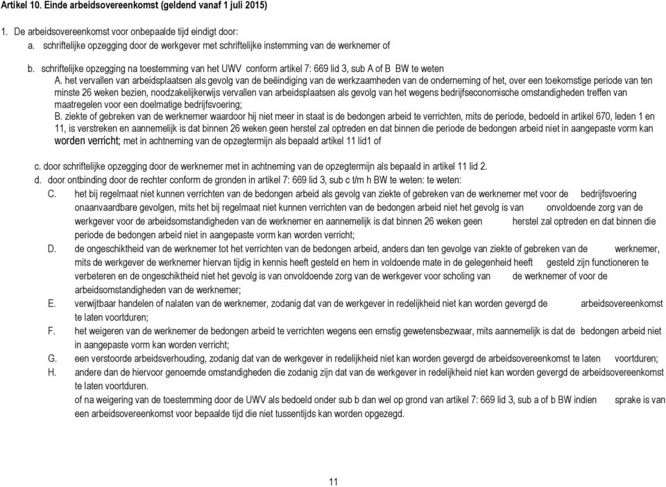 het vervallen van arbeidsplaatsen als gevolg van de beëindiging van de werkzaamheden van de onderneming of het, over een toekomstige periode van ten minste 26 weken bezien, noodzakelijkerwijs