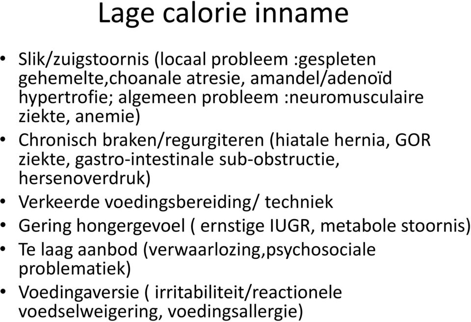 sub-obstructie, hersenoverdruk) Verkeerde voedingsbereiding/ techniek Gering hongergevoel ( ernstige IUGR, metabole stoornis) Te