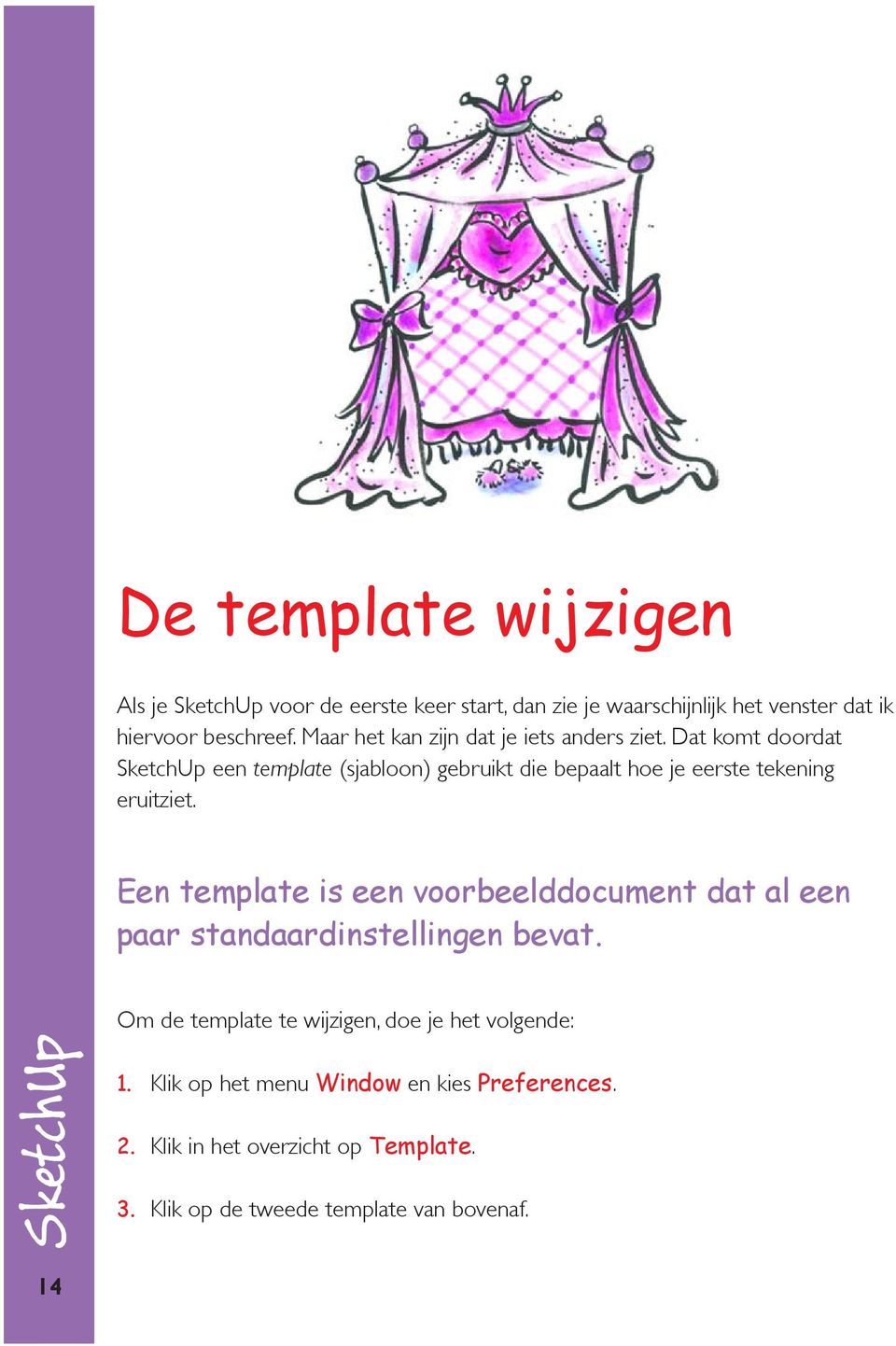 Dat komt doordat SketchUp een template (sjabloon) gebruikt die bepaalt hoe je eerste tekening eruitziet.