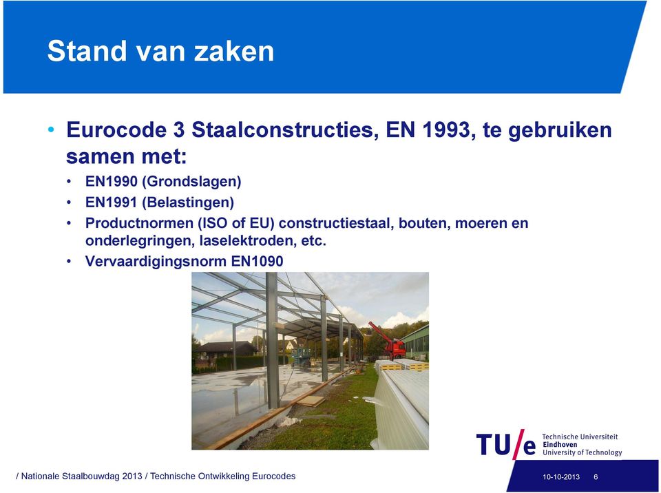 constructiestaal, bouten, moeren en onderlegringen, laselektroden, etc.