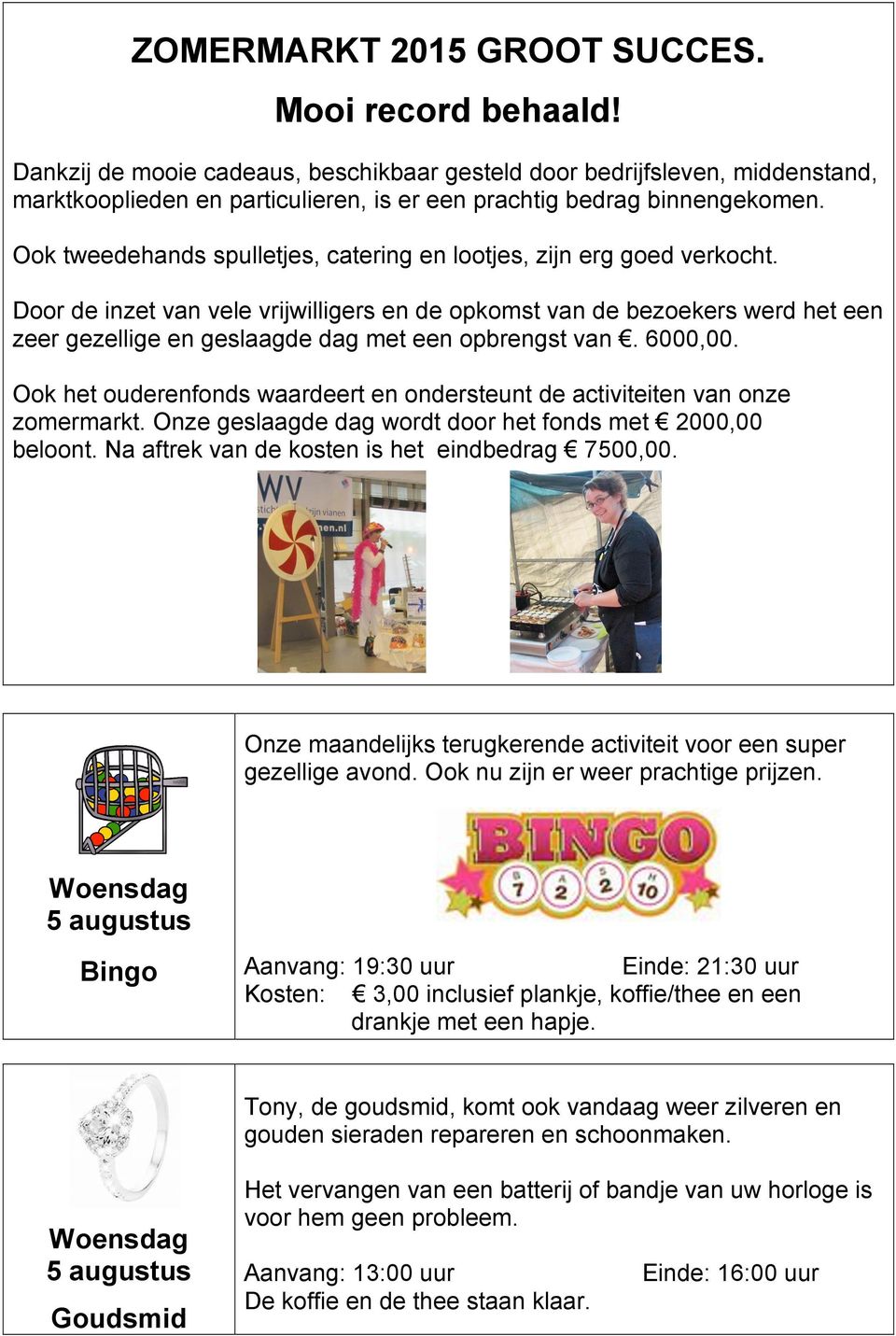 Ook tweedehands spulletjes, catering en lootjes, zijn erg goed verkocht.