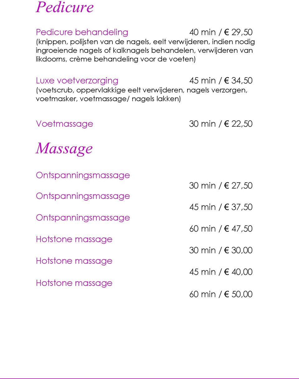 verwijderen, nagels verzorgen, voetmasker, voetmassage/ nagels lakken) Voetmassage 30 min / 22,50 Massage Ontspanningsmassage Ontspanningsmassage
