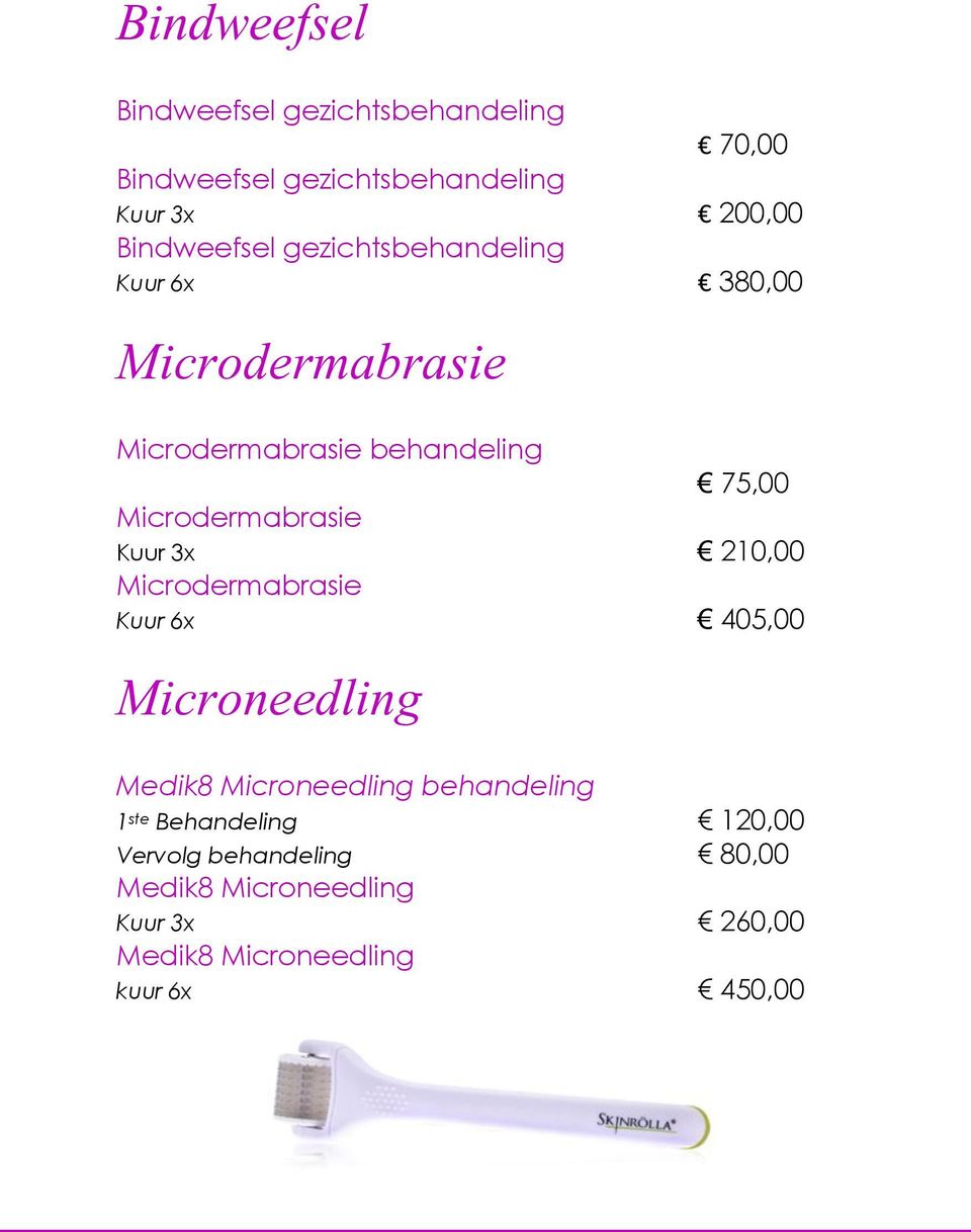 Microdermabrasie Kuur 3x 210,00 Microdermabrasie Kuur 6x 405,00 Microneedling Medik8 Microneedling