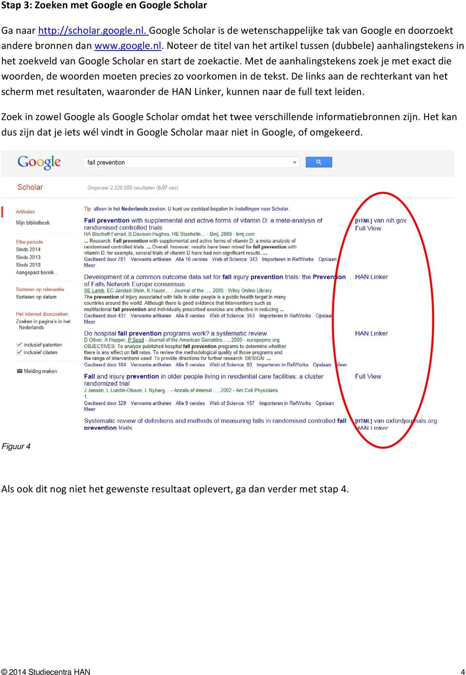 Noteer de titel van het artikel tussen (dubbele) aanhalingstekens in het zoekveld van Google Scholar en start de zoekactie.