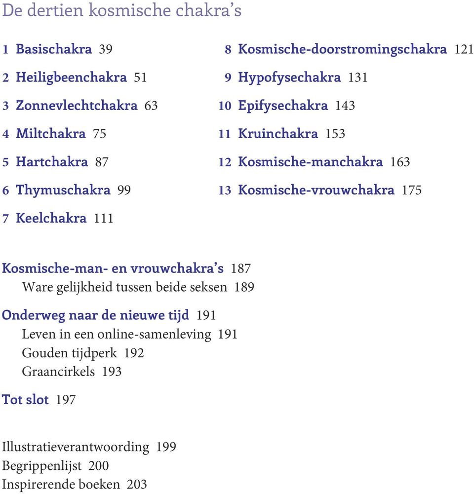 Kosmische-vrouwchakra 175 7 Keelchakra 111 Kosmische-man- en vrouwchakra s 187 Ware gelijkheid tussen beide seksen 189 Onderweg naar de nieuwe