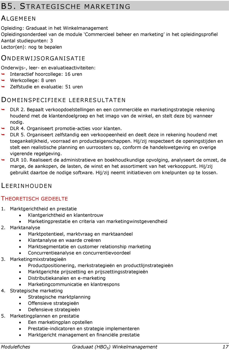 LEERRESULTATEN DLR 2. Bepaalt verkoopdoelstellingen en een commerciële en marketingstrategie rekening houdend met de klantendoelgroep en het imago van de winkel, en stelt deze bij wanneer nodig.