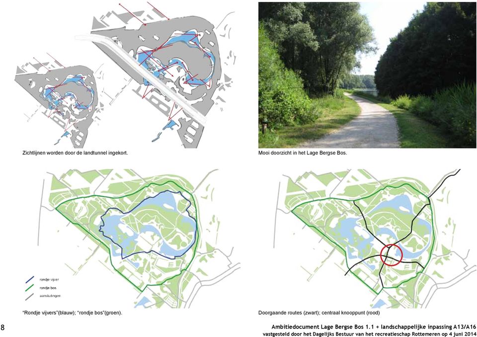 Doorgaande routes (zwart); centraal knooppunt (rood) 8 Ambitiedocument Lage Bergse Bos