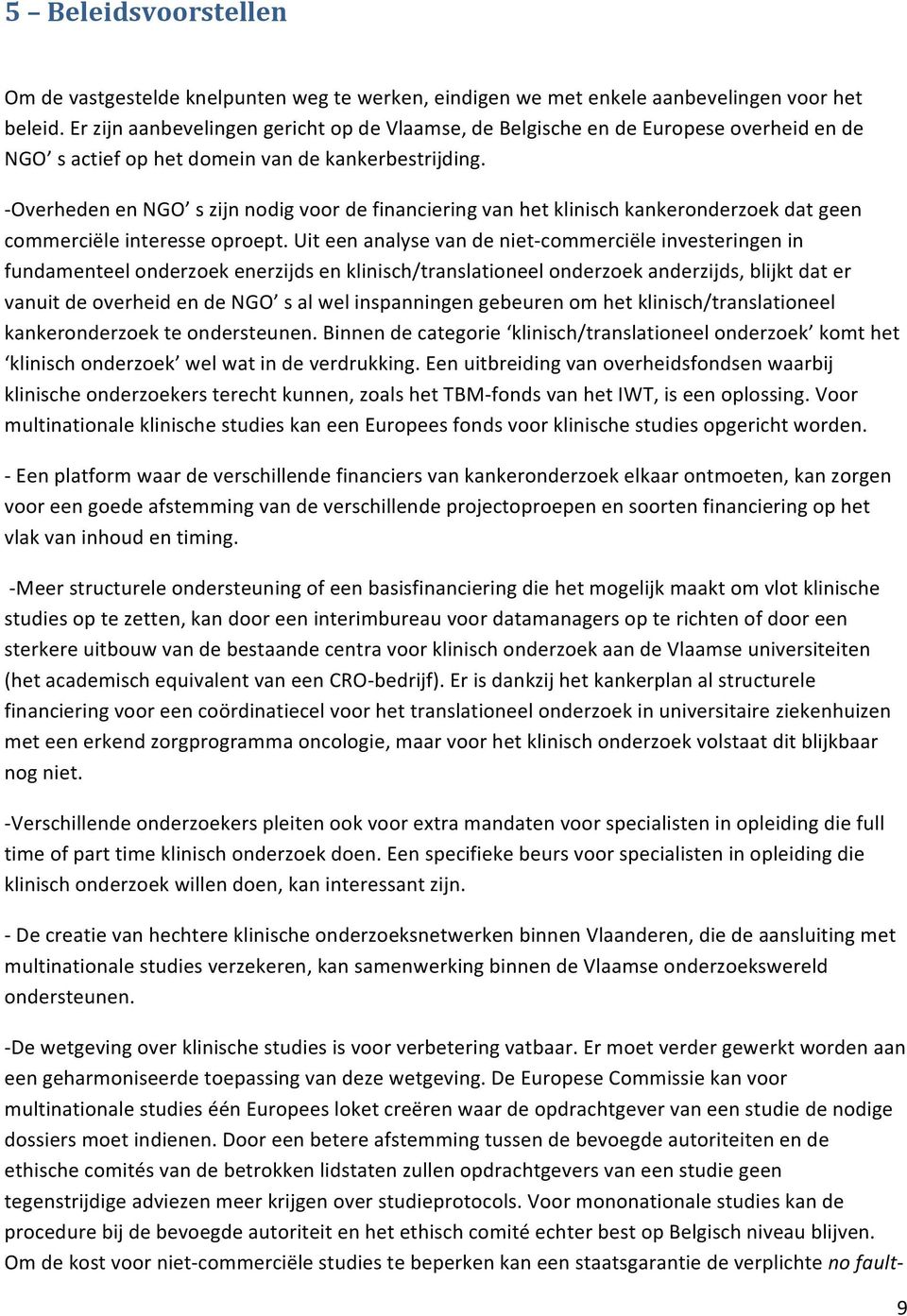 - Overheden en NGO s zijn nodig voor de financiering van het klinisch kankeronderzoek dat geen commerciële interesse oproept.