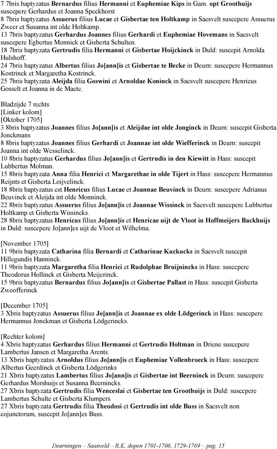 13 7bris baptyzatus Gerhardus Joannes filius Gerhardi et Euphemiae Hovemans in Saesvelt suscepere Egbertus Monnick et Gisberta Schulten.