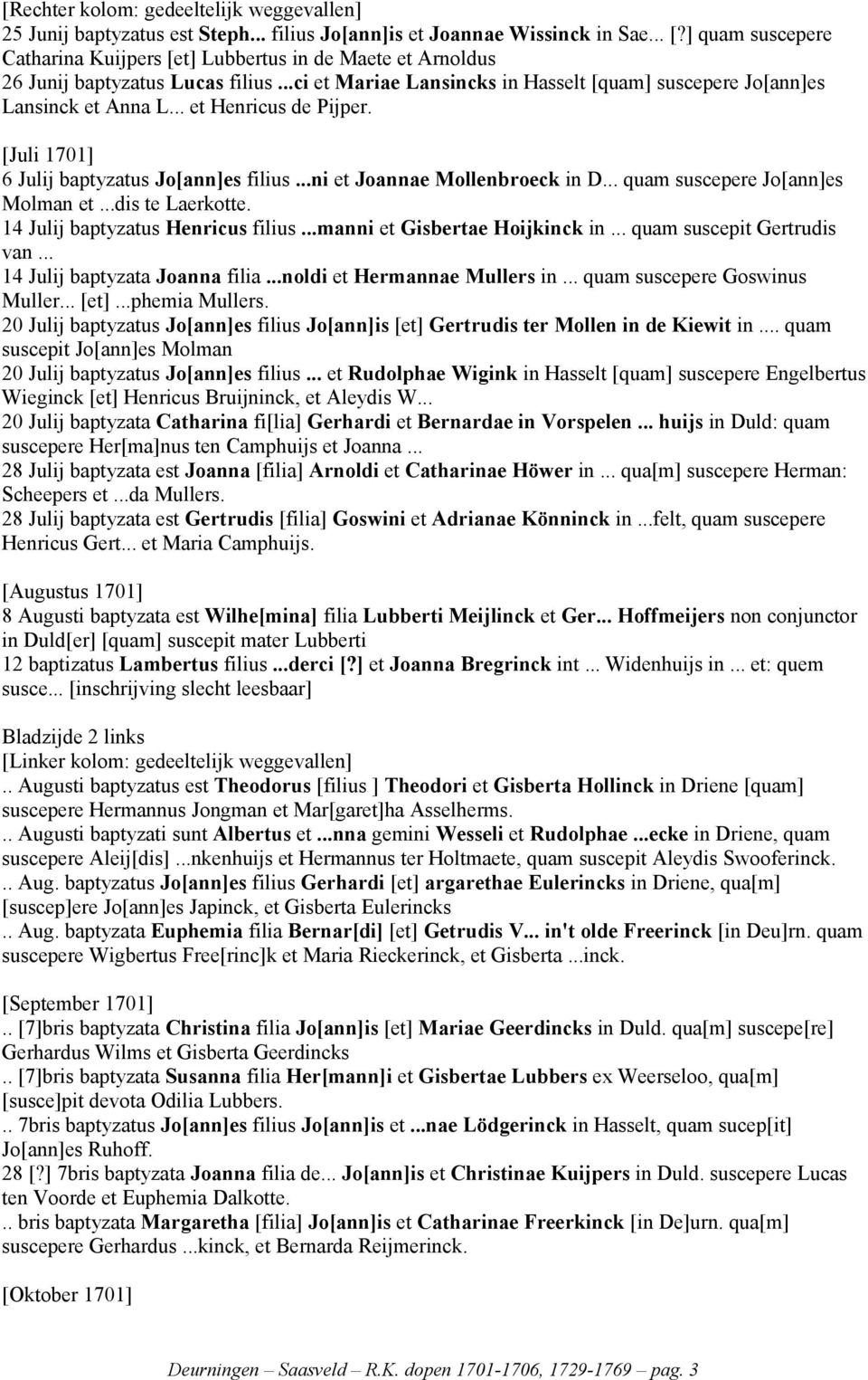 .. et Henricus de Pijper. [Juli 1701] 6 Julij baptyzatus Jo[ann]es filius...ni et Joannae Mollenbroeck in D... quam suscepere Jo[ann]es Molman et...dis te Laerkotte.