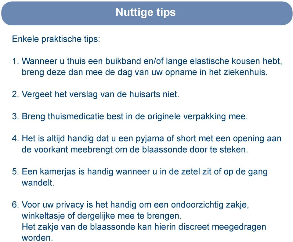 Vergeet het verslag van de huisarts niet. 3. Breng thuismedicatie best in de originele verpakking mee. 4.