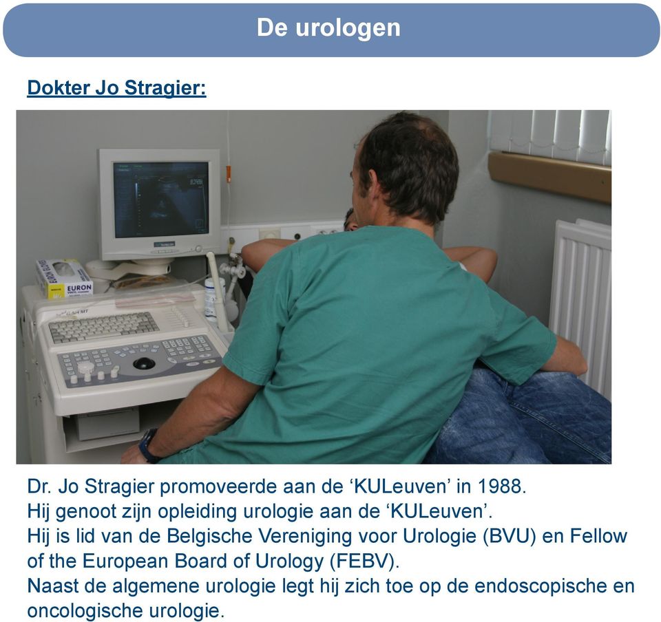 Hij is lid van de Belgische Vereniging voor Urologie (BVU) en Fellow of the European