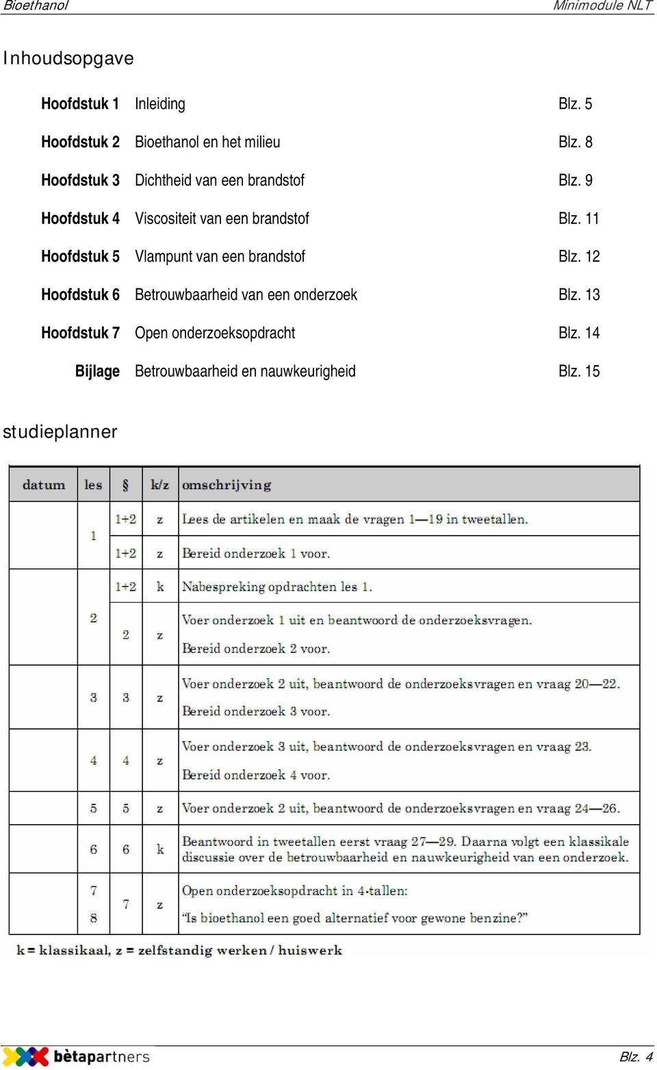 11 Hoofdstuk 5 Vlampunt van een brandstof Blz. 12 Hoofdstuk 6 Betrouwbaarheid van een onderzoek Blz.