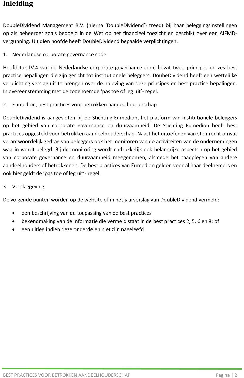 4 van de Nederlandse corporate governance code bevat twee principes en zes best practice bepalingen die zijn gericht tot institutionele beleggers.