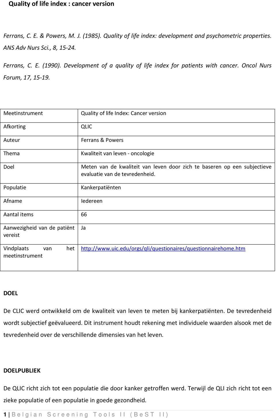 Meetinstrument Afkorting Auteur Thema Doel Populatie Afname Quality of life Index: Cancer version QLIC Ferrans & Powers Kwaliteit van leven - oncologie Meten van de kwaliteit van leven door zich te