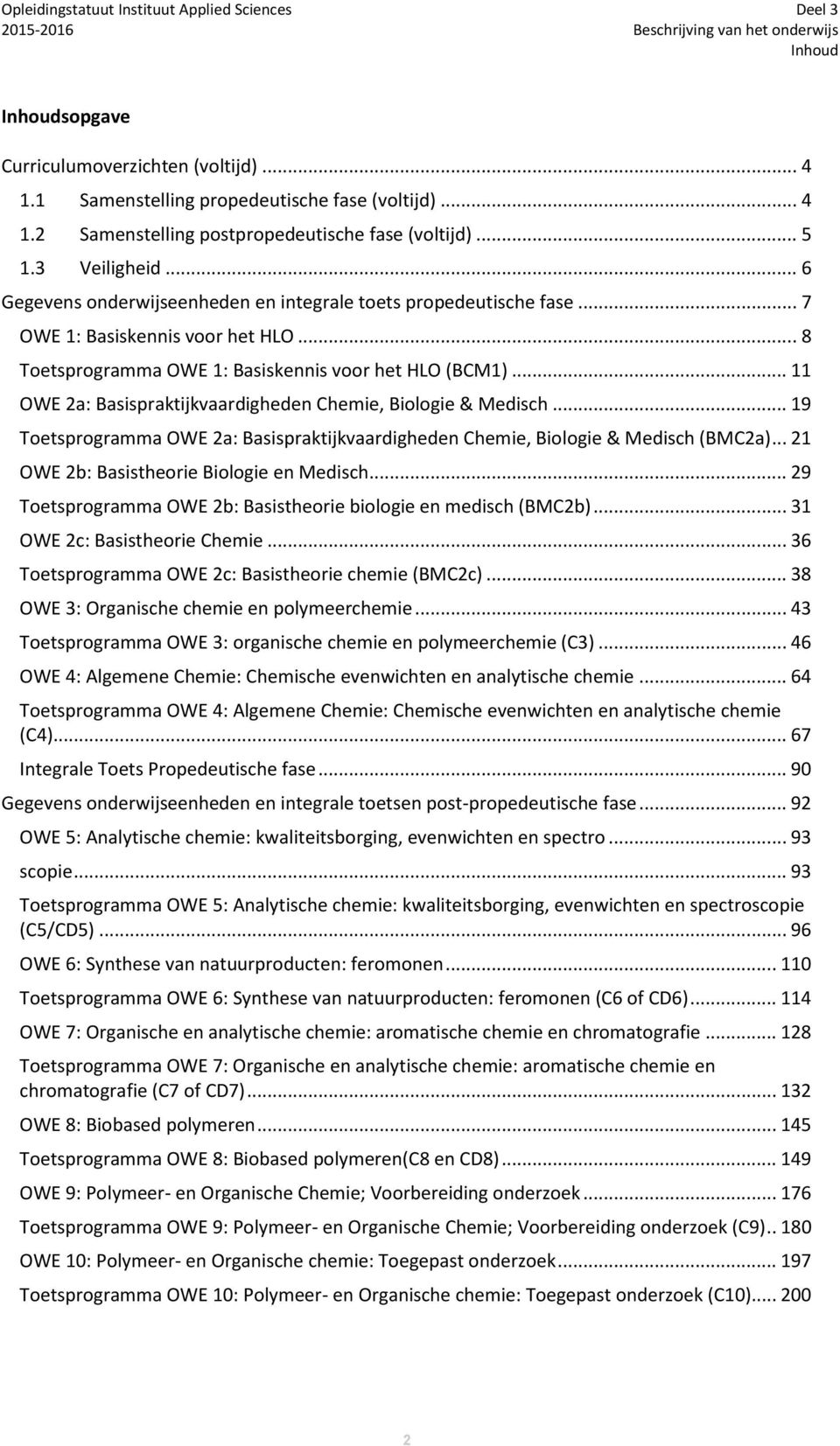 .. 11 OWE 2a: Basispraktijkvaardigheden Chemie, Biologie & Medisch... 19 Toetsprogramma OWE 2a: Basispraktijkvaardigheden Chemie, Biologie & Medisch (BMC2a).