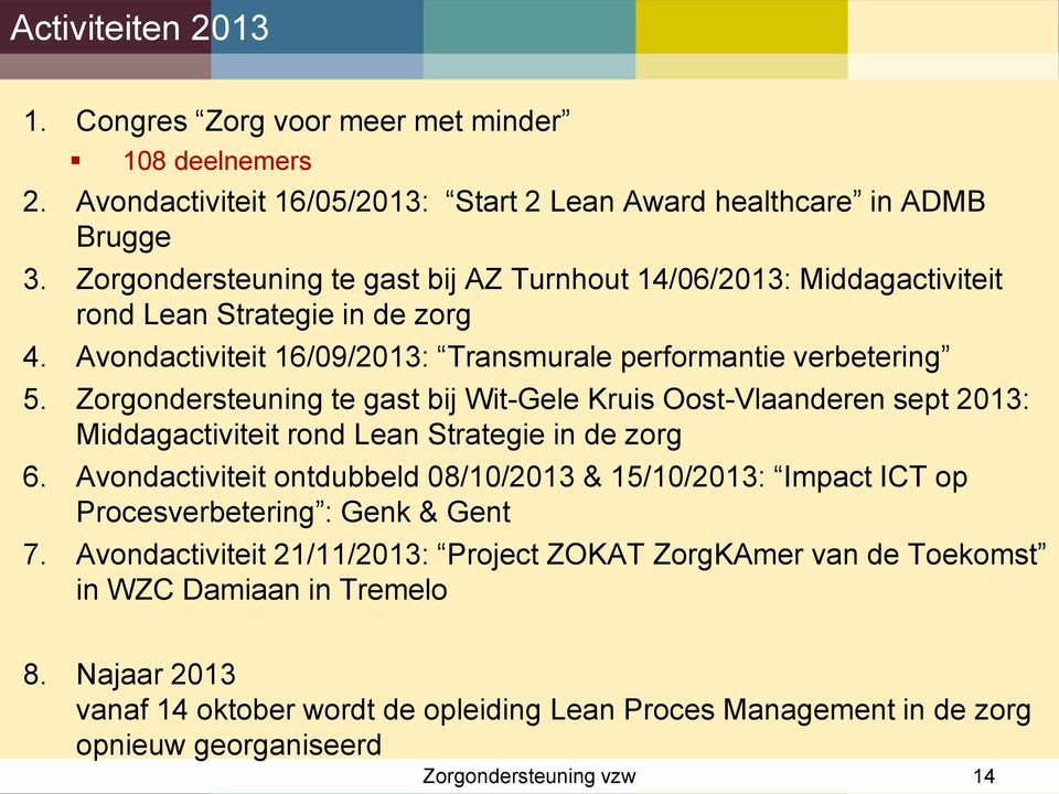 Zorgondersteuning te gast bij Wit-Gele Kruis Oost-Vlaanderen sept 2013: Middagactiviteit rond Lean Strategie in de zorg 6.