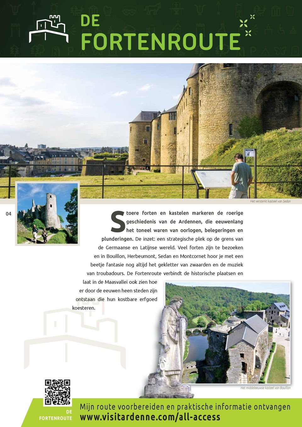 Veel forten zijn te bezoeken en in Bouillon, Herbeumont, Sedan en Montcornet hoor je met een beetje fantasie nog altijd het gekletter van zwaarden en de muziek van troubadours.