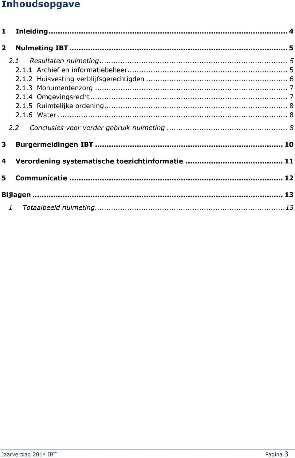 1.6 Water... 8 2.2 Conclusies voor verder gebruik nulmeting... 8 3 Burgermeldingen IBT.