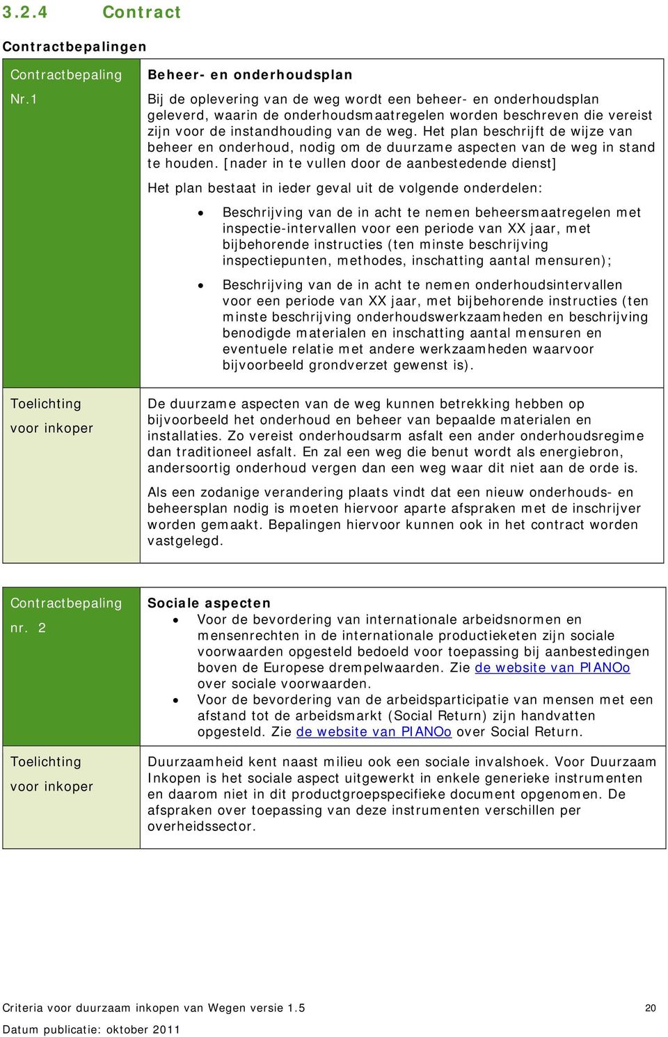 de instandhouding van de weg. Het plan beschrijft de wijze van beheer en onderhoud, nodig om de duurzame aspecten van de weg in stand te houden.