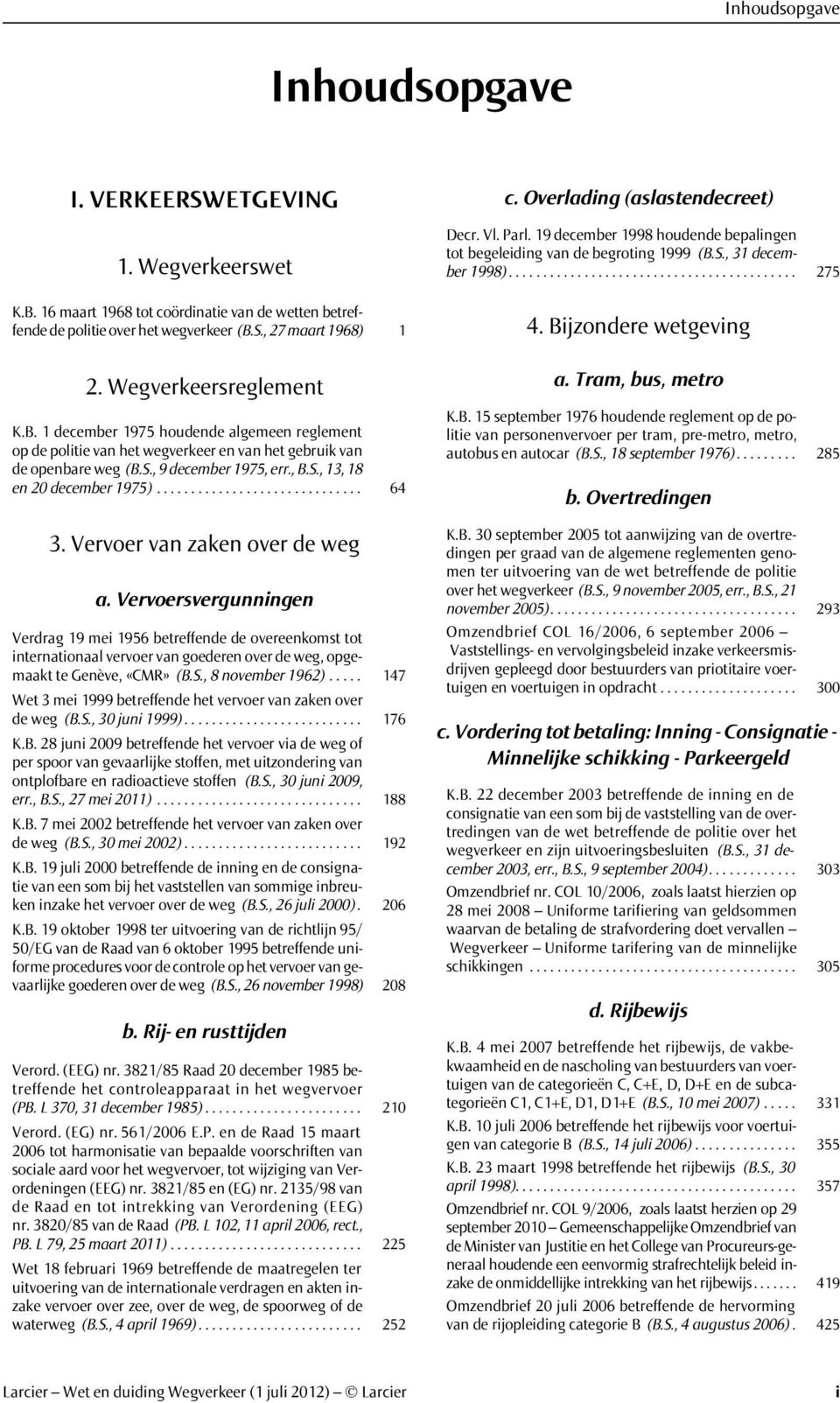 Vervoersvergunningen Verdrag 19 mei 1956 betreffende de overeenkomst tot internationaal vervoer van goederen over de weg, opgemaakt te Genève, «CMR» (B.S., 8 november 1962).