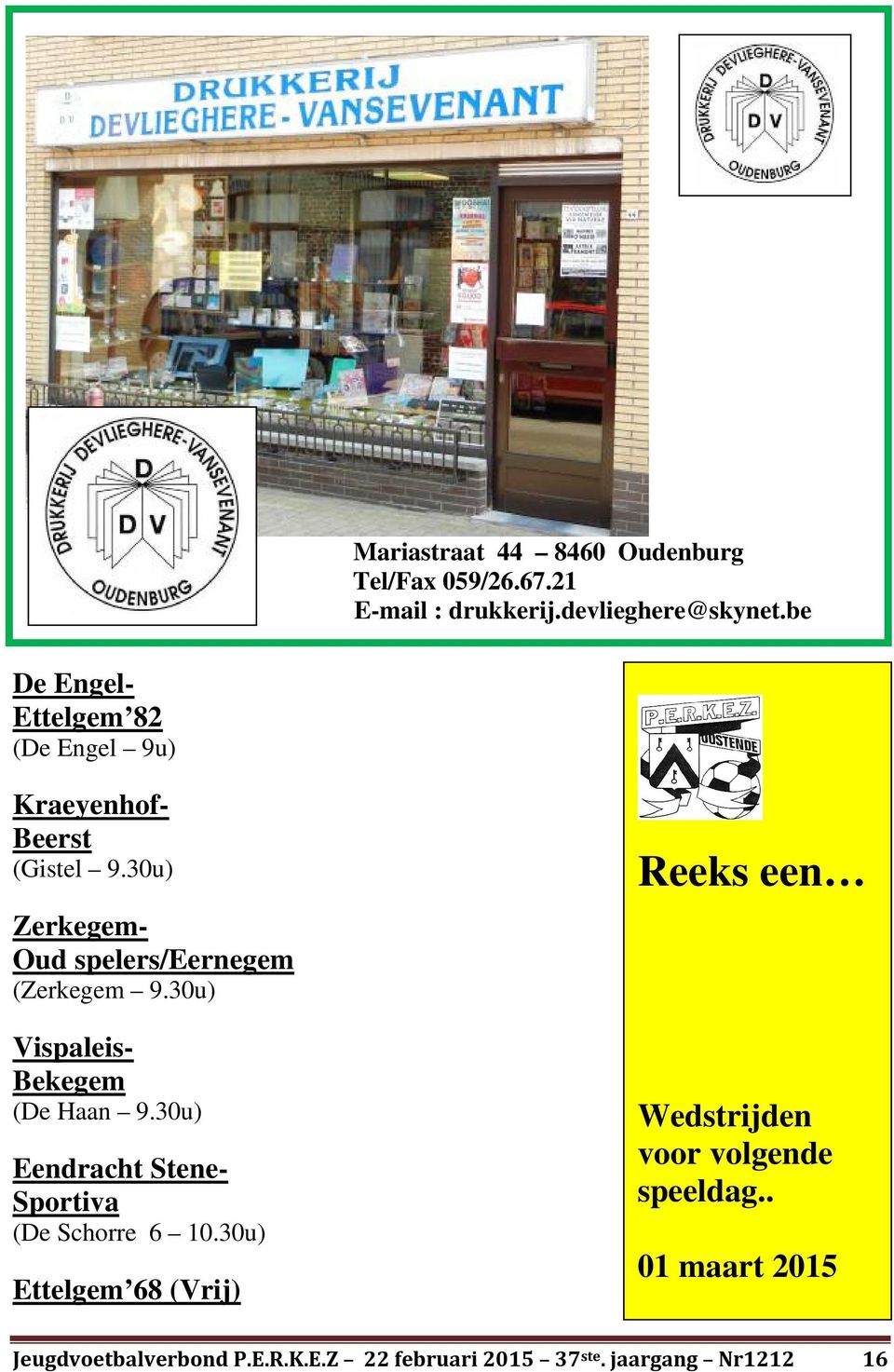 30u) Zerkegem- Oud spelers/eernegem (Zerkegem 9.30u) Vispaleis- Bekegem (De Haan 9.