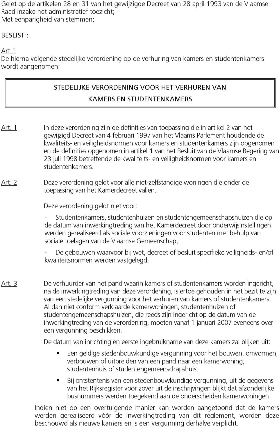 2 In deze verordening zijn de definities van toepassing die in artikel 2 van het gewijzigd Decreet van 4 februari 1997 van het Vlaams Parlement houdende de kwaliteits- en veiligheidsnormen voor