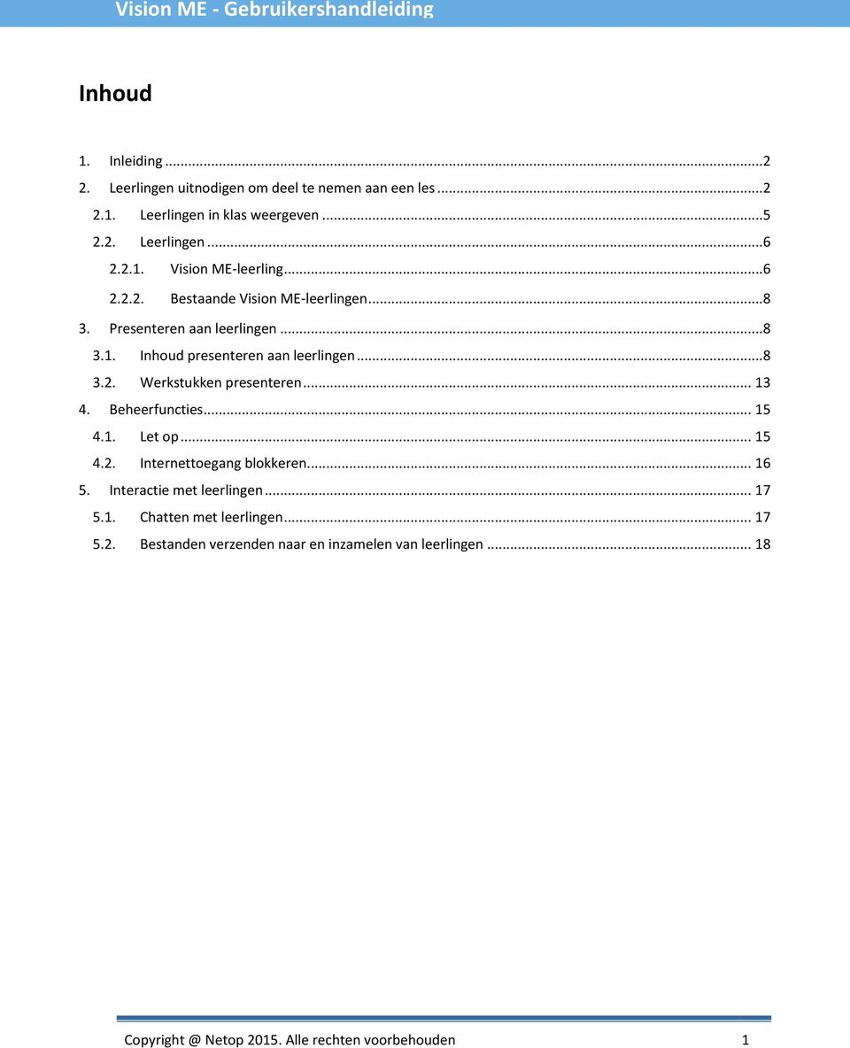 .. 13 4. Beheerfunctie... 15 4.1. Let op... 15 4.2. Internettoegang blokkeren... 16 5. Interactie met leerlingen... 17 5.1. Chatten met leerlingen.