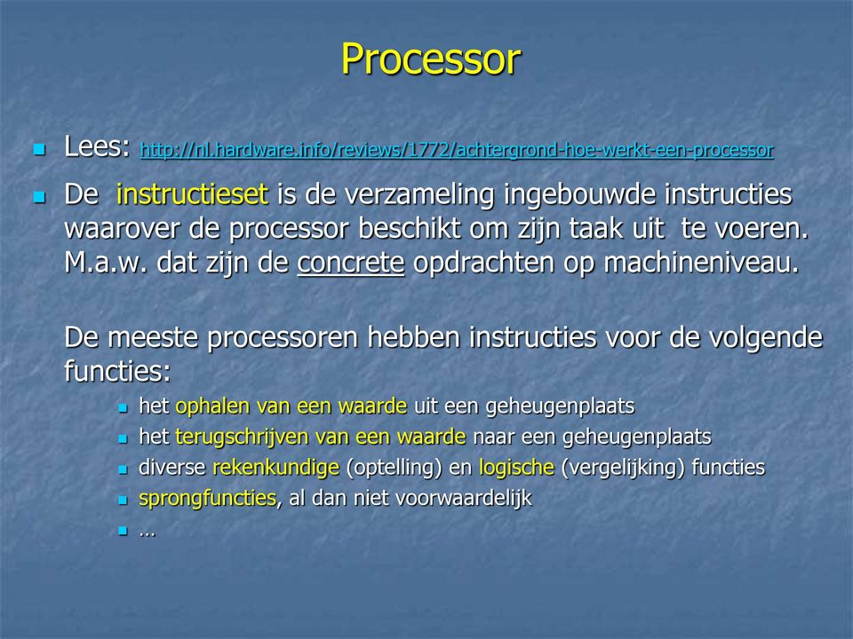 beschikt om zijn taak uit te voeren. M.a.w. dat zijn de concrete opdrachten op machineniveau.