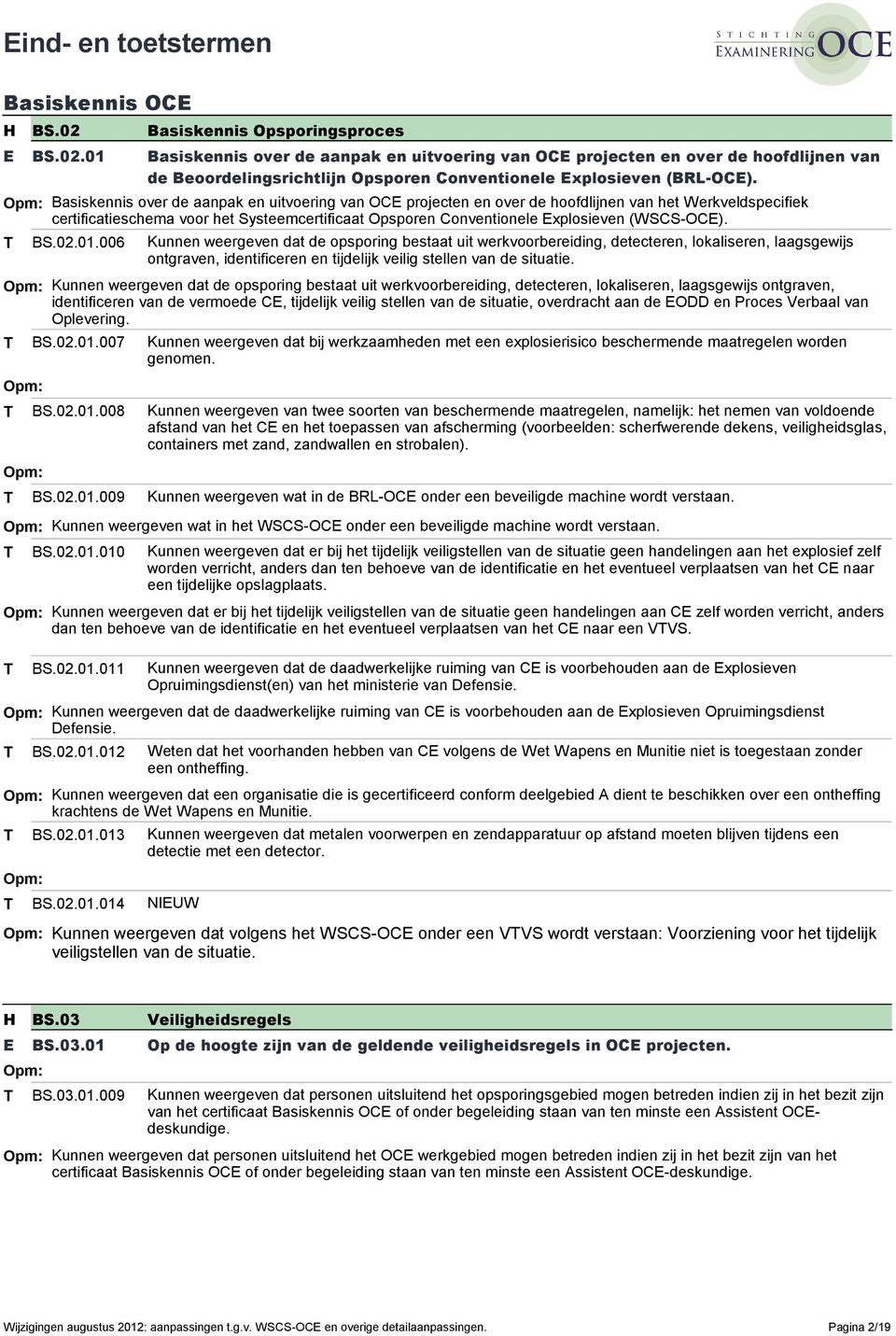 Basiskennis over de aanpak en uitvoering van OC projecten en over de hoofdlijnen van het Werkveldspecifiek certificatieschema voor het Systeemcertificaat Opsporen Conventionele xplosieven (WSCS-OC).